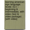 Learning American Sign Language: Levels I & Ii -- Beginning & Intermediate, With Video (text & Video Package) [with Video] by Tom L. Humphries