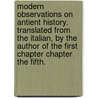 Modern Observations on Antient History. Translated from the Italian, by the Author of the First Chapter Chapter the Fifth. by See Notes Multiple Contributors
