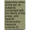 Speeches When at the Bar on Subjects Connected with the Liberty of the Press, and Against Constructive Treasons (Volume 2) door Thomas Erskine Erskine