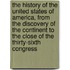 The History Of The United States Of America, From The Discovery Of The Continent To The Close Of The Thirty-Sixth Congress