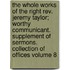 The Whole Works Of The Right Rev. Jeremy Taylor; Worthy Communicant. Supplement Of Sermons. Collection Of Offices Volume 8