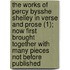 The Works Of Percy Bysshe Shelley In Verse And Prose (1); Now First Brought Together With Many Pieces Not Before Published