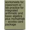Worksheets for Classroom or Lab Practice for Integrated Arithmetic and Basic Algebra Plus Mymathlab -- Access Card Package door Professor Bill Jordan