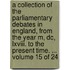 A Collection of the Parliamentary Debates in England, from the Year M, Dc, Lxviii. to the Present Time. ... Volume 15 of 24