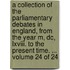 A Collection of the Parliamentary Debates in England, from the Year M, Dc, Lxviii. to the Present Time. ... Volume 24 of 24