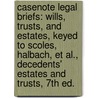 Casenote Legal Briefs: Wills, Trusts, And Estates, Keyed To Scoles, Halbach, Et Al., Decedents' Estates And Trusts, 7Th Ed. by Legal Briefs Casenote Legal Briefs