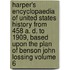Harper's Encyclopaedia of United States History from 458 A. D. to 1909, Based Upon the Plan of Benson John Lossing Volume 6