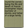 Round the Corner, Being the Life and Death of Francis Christopher Folyat, Bachelor of Divinity and Father of a Large Family door Gilbert Cannan