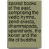 Sacred Books of the East; Comprising the Vedic Hymns, Zend-Avesta, Dhammapada, Upanishads, the Koran and the Life of Buddha