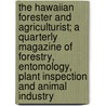 The Hawaiian Forester and Agriculturist; A Quarterly Magazine of Forestry, Entomology, Plant Inspection and Animal Industry door Hawaii Board of Forestry