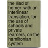 The Iliad Of Homer: With An Interlinear Translation, For The Use Of Schools And Private Learners, On The Hamiltonian System door Thomas Clark