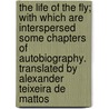 The Life of the Fly; With Which Are Interspersed Some Chapters of Autobiography. Translated by Alexander Teixeira de Mattos door Jeanhenri Fabre