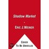 The Shadow Market: How The Global Economy Is Controlled By Wealthy Nations And What Investors Need To Know To Prosper In It