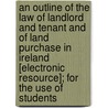 an Outline of the Law of Landlord and Tenant and of Land Purchase in Ireland [Electronic Resource]; for the Use of Students door Thomas Henry Maxwell