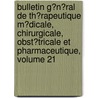 Bulletin G�N�Ral De Th�Rapeutique M�Dicale, Chirurgicale, Obst�Tricale Et Pharmaceutique, Volume 21 door Societe De Th�Rapeutique