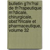 Bulletin G�N�Ral De Th�Rapeutique M�Dicale, Chirurgicale, Obst�Tricale Et Pharmaceutique, Volume 32 door Societe De Th�Rapeutique