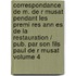 Correspondance de M. de R Musat Pendant Les Premi Res Ann Es de La Restauration / Pub. Par Son Fils Paul de R Musat Volume 4