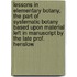 Lessons in Elementary Botany, the Part of Systematic Botany Based Upon Material Left in Manuscript by the Late Prof. Henslow
