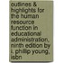 Outlines & Highlights For The Human Resource Function In Educational Administration, Ninth Edition By I. Phillip Young, Isbn