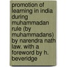 Promotion of Learning in India During Muhammadan Rule (by Muhammadans) by Narendra Nath Law. with a Foreword by H. Beveridge door Henry Beveridge
