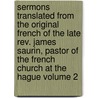 Sermons Translated From The Original French Of The Late Rev. James Saurin, Pastor Of The French Church At The Hague Volume 2 door Jacques Saurin