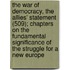 The War Of Democracy, The Allies' Statement (509); Chapters On The Fundamental Significance Of The Struggle For A New Europe