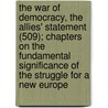 The War Of Democracy, The Allies' Statement (509); Chapters On The Fundamental Significance Of The Struggle For A New Europe by Viscount James Bryce Bryce