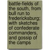 Battle-Fields of the South, from Bull Run to Fredericksburg; With Sketches of Confederate Commanders, and Gossip of the Camps by English Combatant