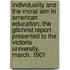 Individuality And The Moral Aim In American Education; The Gilchrist Report Presented To The Victoria University, March, 1901