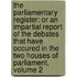 the Parliamentary Register: Or an Impartial Report of the Debates That Have Occured in the Two Houses of Parliament, Volume 2