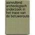 Aanvullend archeologisch onderzoek in het trace van de Betuweroute