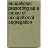 Educational presorting as a cause of occupational segregation door L. Groot
