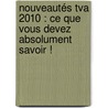 Nouveautés Tva 2010 : Ce Que Vous Devez Absolument Savoir ! by Olivier Van Baelen