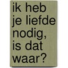 Ik heb je liefde nodig, is dat waar? door Michael Katz