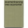 Examentraining Vwo Economie by H. Vermeulen