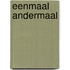 Eenmaal andermaal
