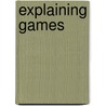 Explaining games door B.P. de Bruin