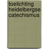 Toelichting heidelbergse catechismus door Onbekend