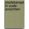 Stadskanaal in oude ansichten by W.h. van der Ploeg