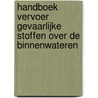 Handboek vervoer gevaarlijke stoffen over de binnenwateren door Onbekend