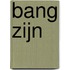 Bang zijn
