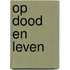 Op dood en leven