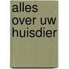 Alles over uw huisdier door Onbekend