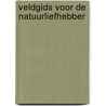 Veldgids voor de natuurliefhebber by Onbekend