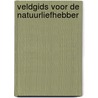 Veldgids voor de natuurliefhebber door Onbekend