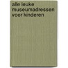 Alle leuke museumadressen voor kinderen by T. Weusting