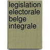 Legislation electorale belge integrale door Onbekend