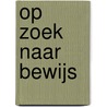 Op zoek naar bewijs by Monique Turkenburg
