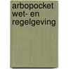 Arbopocket wet- en regelgeving by J.R. Popma