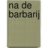 Na de barbarij by T. Coraghessan Boyle